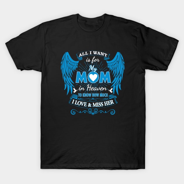 All I Want is for My Mom in Heaven T-Shirt by The Printee Co